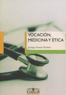 vocacion, medicina y etica-santiago alvarez montero-9788484686897