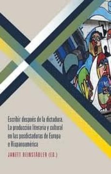 escribir despues de la dictadura: la produccion literaria y cultu al en las posdictaduras de europa e hispanoamerica-janett reinstadler-9788484896197
