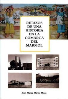 retazos de una historia en la comarca del marmol-jose maria marin miras-9788489606197