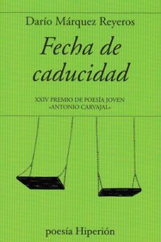 fecha de caducidad (xxiv premio de poesia joven antonio carvajal)-dario marquez reyeros-9788490021897