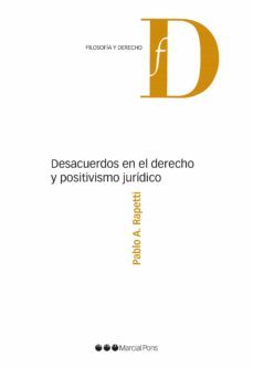 desacuerdos en el derecho y positivismo jurídico-pablo a. rapetti-9788491236597