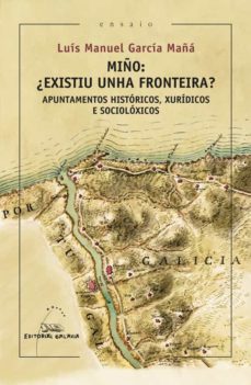 miño, ¿existiu unha fronteira?. apuntamentos historicos, xuridicos e socioloxicos (ebook)-luis manuel garcia maña-9788491516897