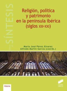 religion, politica y patrimonio en la peninsula iberica (siglos x iii-xxi)-9788491712497