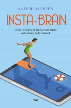 insta-brain. como nos afecta la dependencia digital en la salud y en la felicidad.-anders hansen-9788491875697