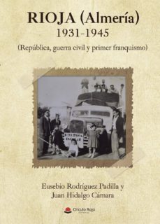 rioja (almeria) 1931-1945 (republica, guerra civil y primer franquismo)-eusebio rodriguez padilla-9788491943297