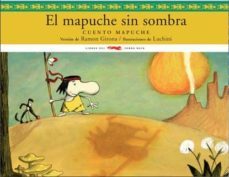 el mapuche sin sombra (cuento mapuche)-9788492412297