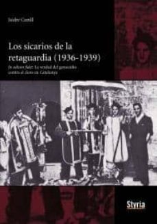 los sicarios de la retaguardia 1936-1939-isidro cunill-9788492520497