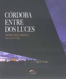 cordoba entre dos luces-antonio jesus gonzalez-9788492904297