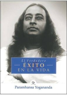 el verdadero exito de la vida-paramahansa yogananda-9788493729097