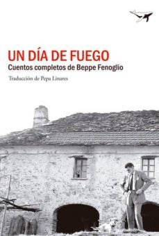 un dia de fuego: cuentos completos-beppe fenoglio-9788494062797
