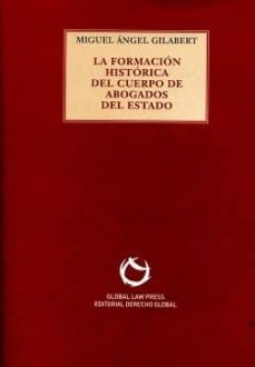 la formacion historica del cuerpo de abogados del estado-miguel angel gilabert-9788494142697