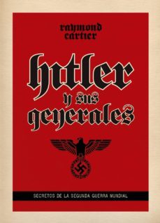 hitler y sus generales: secretos de la segunda guerra mundial-raymond cartier-9788494175497