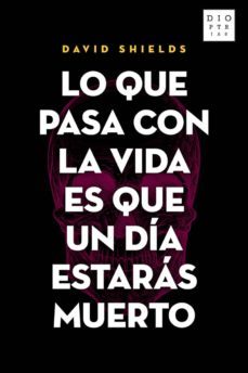 lo que pasa con la vida es que un dia estaras muerto-9788494297397