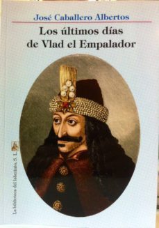 los ultimos dias de vlad el emperador-jose caballero albertos-9788494310997