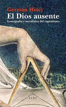 el dios ausente: iconografia y metafisica del capitalismo-9788494366697