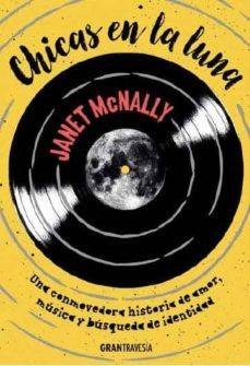 chicas en la luna: una conmovedora historia de amor, musica y busqueda de identidad-janet mcnally-9788494631597