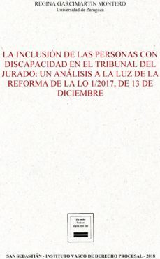 la inclusion de las personas con discapacidad en el tribunal del jurado: un analisis a la luz de la reforma de la lo 1/2017, de 13de diciembre-regina garcimartin montero-9788494663697