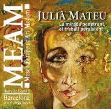 julia mateu: la mirada penetrant, el treball persistent-marta busquets i font-9788494825897