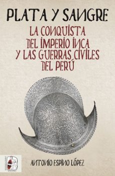 plata y sangre: la conquista del imperio inca y las guerras civiles del peru-9788494826597