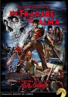 me tragare tu alma: la historia de la saga evil dead-alvaro ruiz de gauna-9788494832697