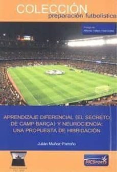 aprendizaje diferencial (el secreto del camp barça) y neurociencia: una propuesta de hidridacion-julian muñoz parreño-9788494940897