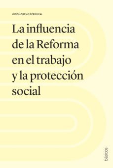 la influencia de la reforma en el trabajo y la proteccion social (ebook)-jose moreno berrocal-9788494991097