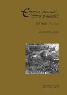 empresa, mercados, minas y mineros: rio tinto 1873-1936-9788495089397