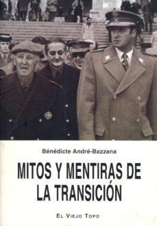 mitos y mentiras de la transicion (el viejo topo)-benedicte andre bazzana-9788495776297
