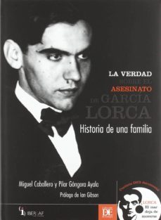 la verdad sobre el asesinato de garcia lorca: historia de una fam ilia-miguel caballero-pilar gongora-9788495803597