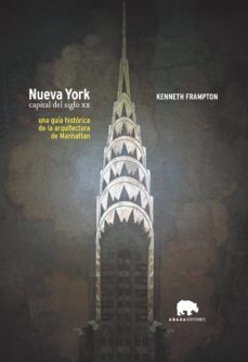 nueva york, capital del siglo xx: una guia historica de la arquit ectura de manhattan-kenneth frampton-9788496258297