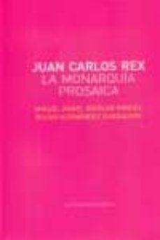 juan carlos rex la monarquia prosaica-9788496374997
