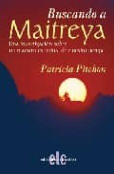buscando a maitreya: una investigacion sobre un maestro espiritua l de nuestro tiempo-patricia pitchon-9788496417397