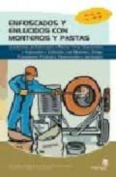 enfoscados y enlucidos con morteros y pastas: confeccion de enfos cados a buena vista, maestreados y fratasados y enlucidos con morteros, pastas, paramentos verticales, horizontales e inclinados-9788496585997
