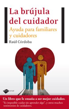 la brujula del cuidador: ayuda para familiares y cuidadores-raul cordoba-9788496981997