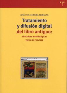 tratamineto y difusion cultural del libro antiguo: directrices me todologicas y guia de recursos-jose luis herrera morillas-9788497040297