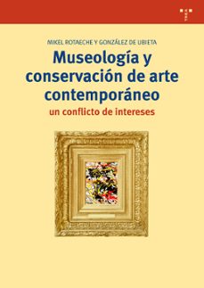 museologia y conservacion de arte contemporaneo: un conflicto de intereses-miquel rotaeche gonzalez-9788497049597