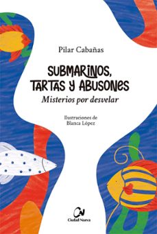 submarinos, tartas y abusones. misterios por desvelar-pilar cabañas-9788497154697