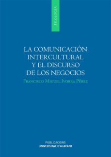 la comunicacion intercultural y el discurso de los negocios (ebook)-francisco miguel ivorra perez-9788497174497