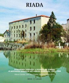 riada, estudios sobre aranjuez. arqueologia industrial y memoria del trabajo: el patrimonio industrial del sudeste madrileño, 1905-1950-9788497440097