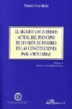 el significado juridico actual del principio de division de poder es en las constituciones parlamentarias-manuel gamez mejias-9788497724197