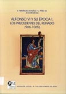alfonso vi y su época:i. los precedentes de su reinado (966-1065)-e. fernandez gonzalez-9788497733397