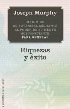 riquezas y exito: maximice su potencial mediante el poder de su m ente subconsciente-9788497777797