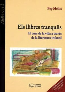 els llibres tranquils: el curs de la vida a traves de la literatu ra infantil-pep molist-9788497790697