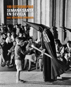 semana santa en sevilla: 100 fotografias que deberias conocer-9788497858397