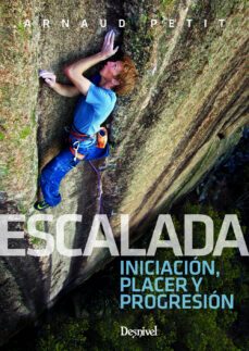 escalada. iniciacion, placer y progresion-arnaud petit-9788498294897