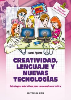 creatividad, lenguaje y nuevas tecnologias: estrategias educativa s para una enseñanza ludica-9788498427097