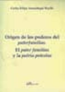 origen de los poderes del paterfamilias: el pater familias y la p atria potestas-carlos felipe amunategui perello-9788498494297