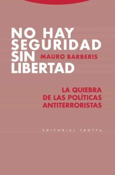 no hay seguridad sin libertad. la quiebra de las politicas antite rroristas-9788498798197
