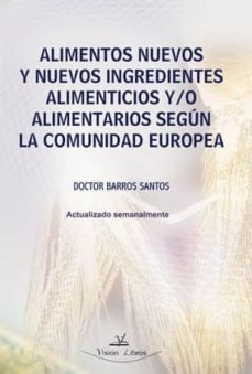alimentos nuevos y nuevos ingredientes alimenticios y/o alimentar ios segun la comunidad europea-9788498866797