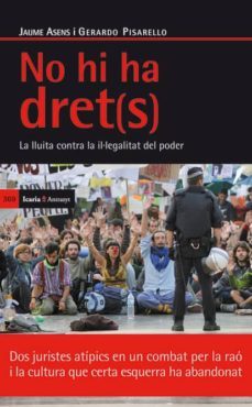 no hi ha dret(s). la lluita contra la il·legalitat del poder-jaume asens-gerardo pisarello-9788498884197